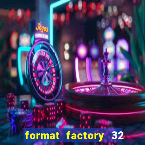 format factory 32 bits windows 7